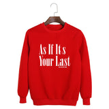 As If It's Your Last Sweatshirt