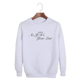 As If It's Your Last Sweatshirt