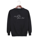 As If It's Your Last Sweatshirt