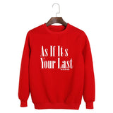As If It's Your Last Sweatshirt